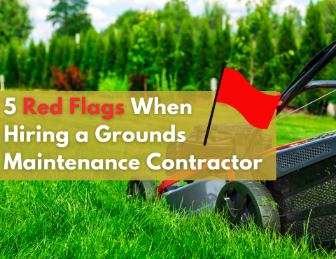 5 Red Flags When Hiring a Grounds Maintenance Contractor